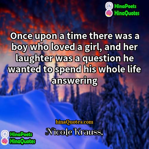 Nicole Krauss Quotes | Once upon a time there was a